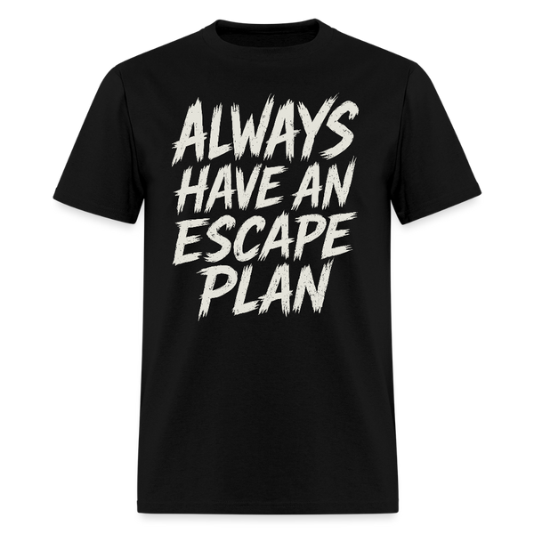 Always Have An Escape Plan - Tshirt - black