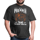 Its A Prepper Thing You Wouldnt Understand - Tshirt - heather black