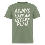 Always Have An Escape Plan - Tshirt - military green