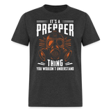 Its A Prepper Thing You Wouldnt Understand - Tshirt - heather black