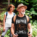 Its A Prepper Thing You Wouldnt Understand - Tshirt