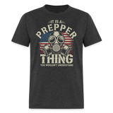 It Is A Prepper Thing You Wouldnt Understand - Tshirt - heather black