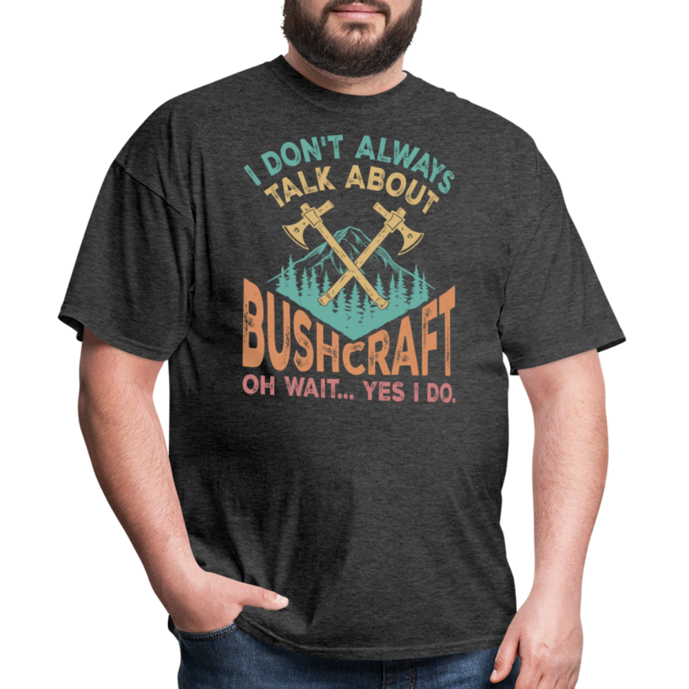 I Dont Always Talk About Bushcraft - Tshirt - heather black