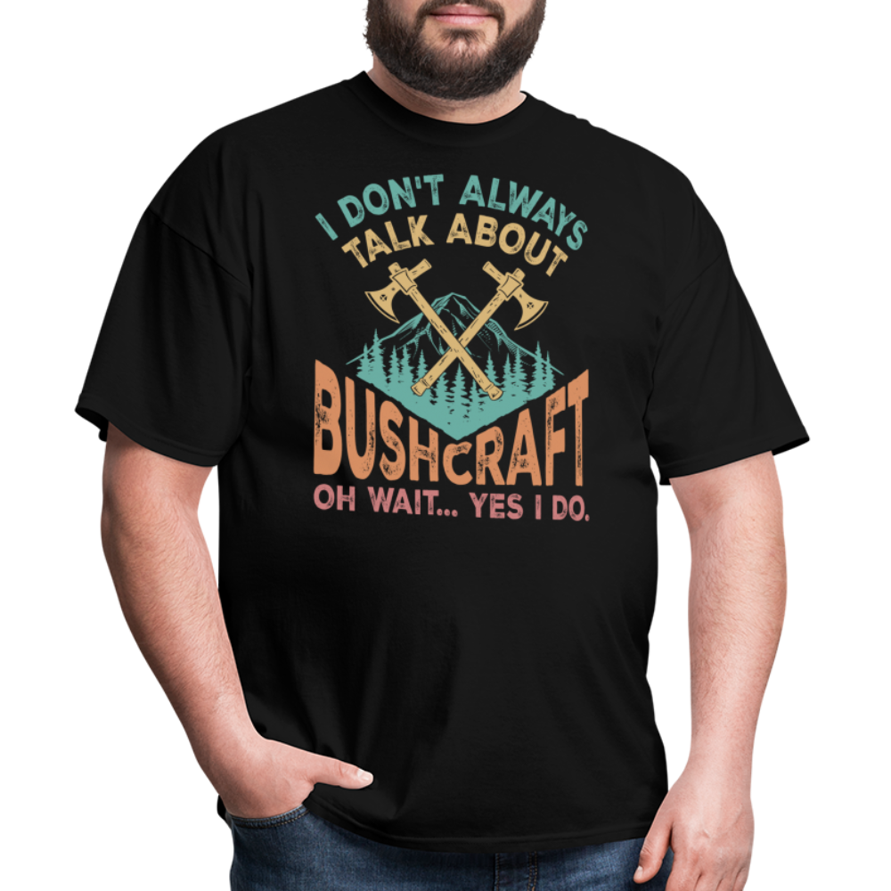 I Dont Always Talk About Bushcraft - Tshirt - black