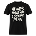 Always Have An Escape Plan - Tshirt - black