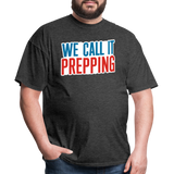 We Call It Prepping - Tshirt - heather black