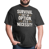 Survival Isnt An Option Its A Necessity - Tshirt - heather black