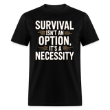 Survival Isnt An Option Its A Necessity - Tshirt - black