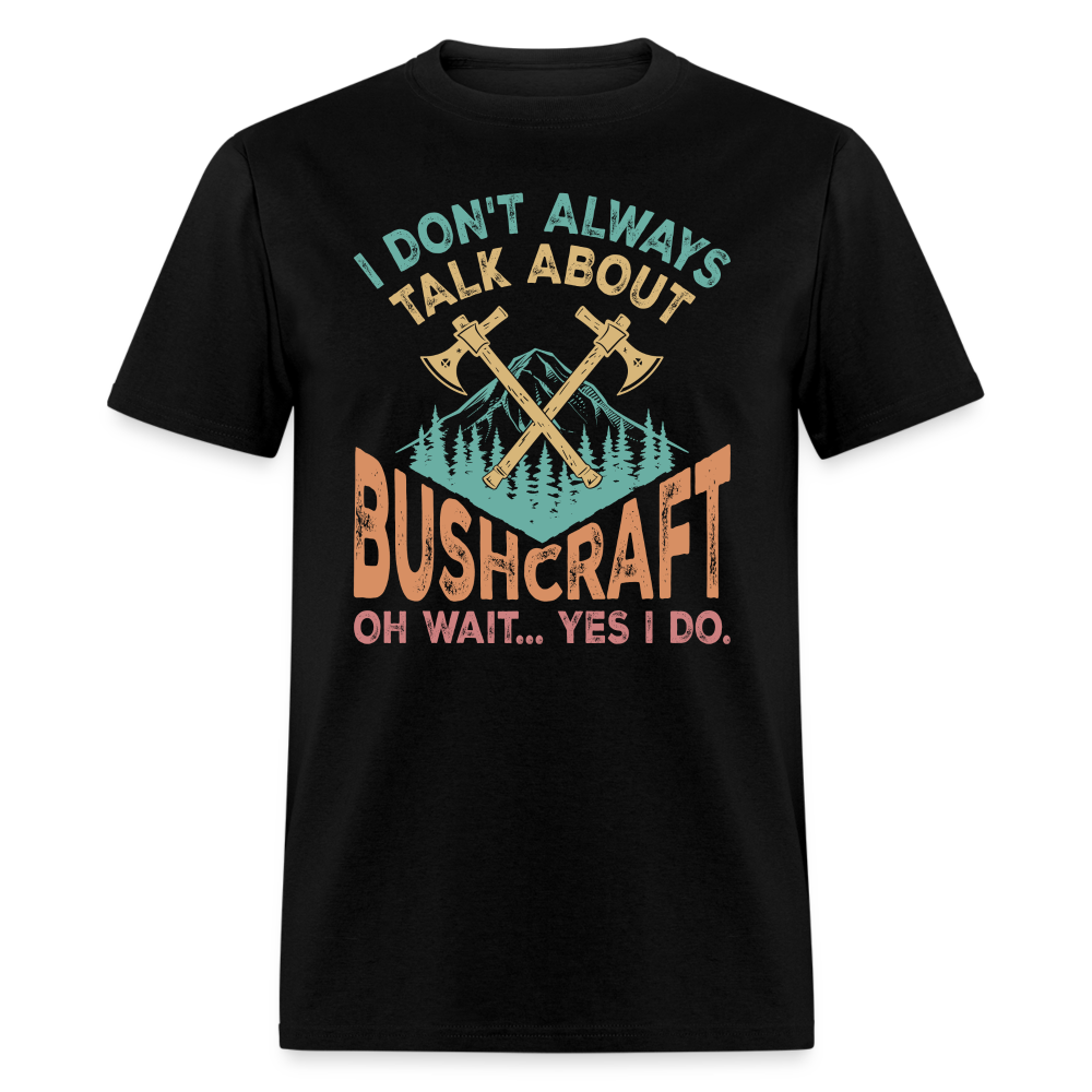 I Dont Always Talk About Bushcraft - Tshirt - black