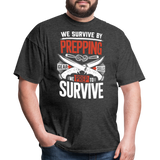 We Survive By Prepping - Tshirt - heather black