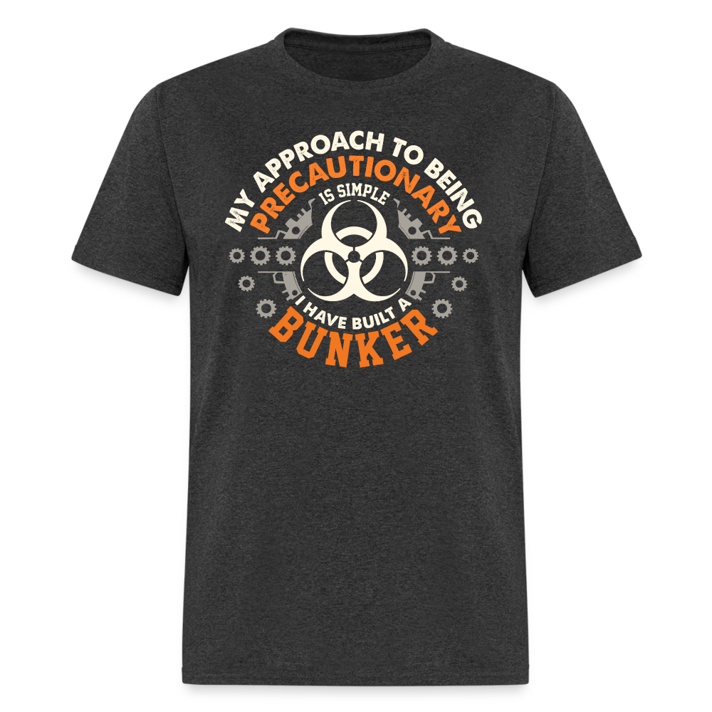 My Approach To Being Precautionary Is Simple - Tshirt - heather black
