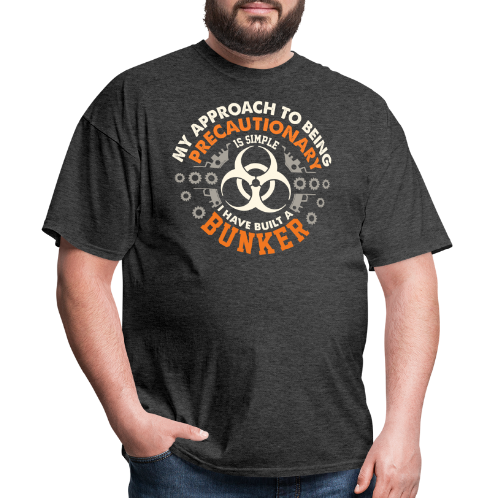 My Approach To Being Precautionary Is Simple - Tshirt - heather black