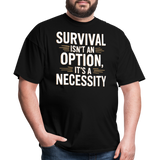 Survival Isnt An Option Its A Necessity - Tshirt - black