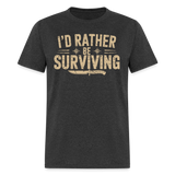 Id Rather Be Surviving - Tshirt - heather black