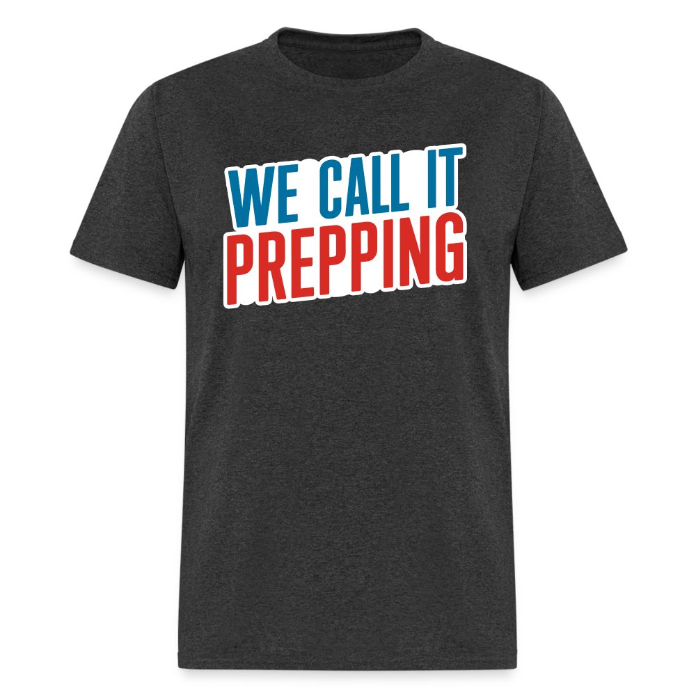We Call It Prepping - Tshirt - heather black