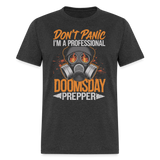 Dont Panic Im A Professional Doomsday Prepper - Tshirt - heather black