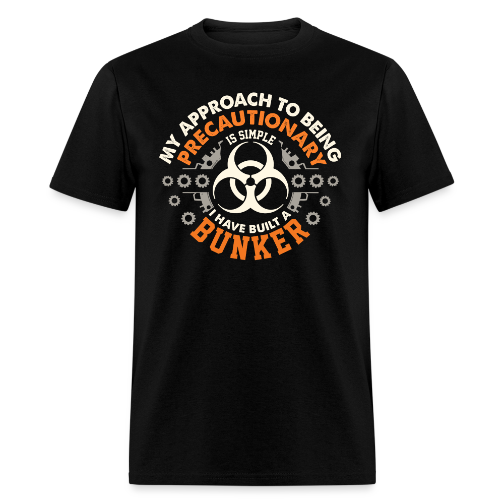 My Approach To Being Precautionary Is Simple - Tshirt - black
