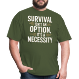 Survival Isnt An Option Its A Necessity - Tshirt - military green