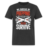 We Survive By Prepping - Tshirt - heather black