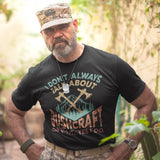 I Dont Always Talk About Bushcraft - Tshirt