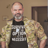 Survival Isnt An Option Its A Necessity - Tshirt