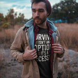 Survival Isnt An Option Its A Necessity - Tshirt