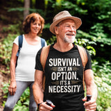 Survival Isnt An Option Its A Necessity - Tshirt