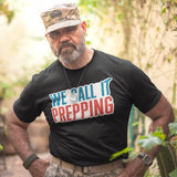 We Call It Prepping - Tshirt